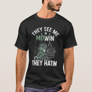Sie sehen mich Mowin sie haben perfekten Rasenmähe T-Shirt