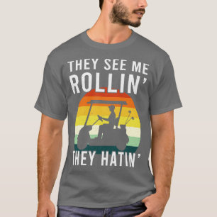 Sie sehen mich rollen, sie hassen Golfer Lustiger T-Shirt