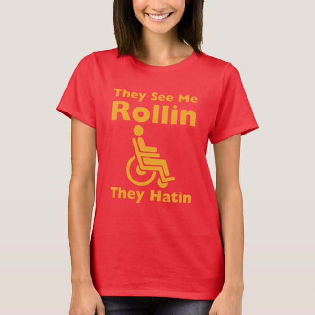 Sie sehen mich Rollen sie, lustigen Rollstuhl zu T-Shirt (Vorderseite)