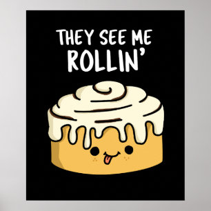 Sie sehen mich Rollin Funny Cinnamon Roll Pun Dark Poster