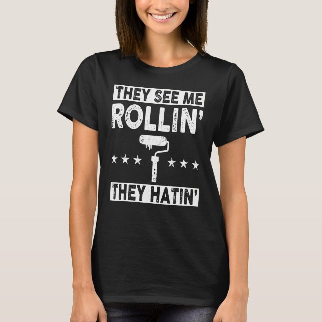 Sie sehen mich Rollin Hatin Cool Painter Shirt Fun (Vorderseite)