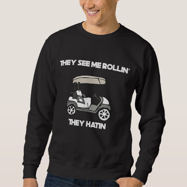 Sie sehen mich Rollin Hatin Golf Sweatshirt (Vorderseite)