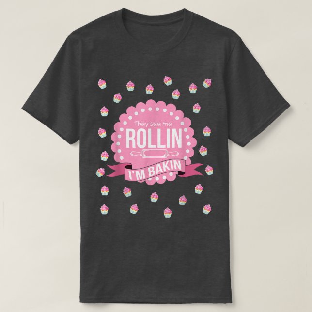 Sie sehen mich Rollin im Baking Funny Cooking T-Shirt (Design vorne)