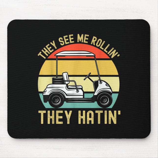 Sie sehen mich Rollin Sie Hatin Funny Golf Cart Me Mousepad (Vorne)