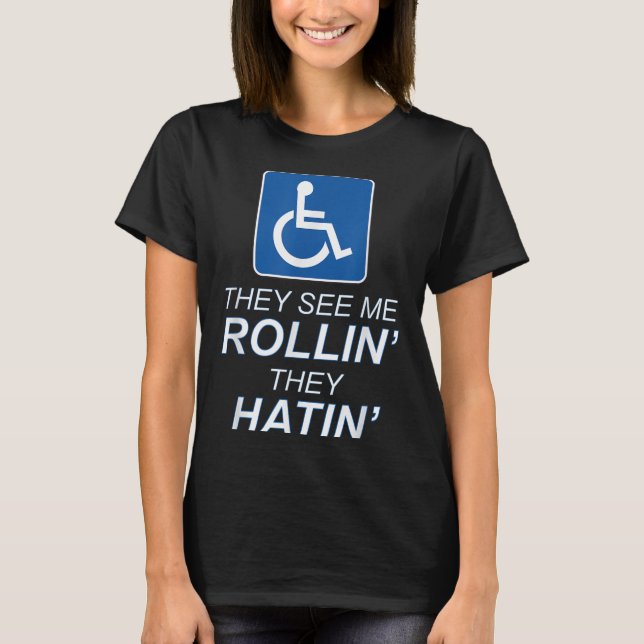 Sie sehen mich Rollin - sie hatin _ Funny Rollstuh T-Shirt (Vorderseite)
