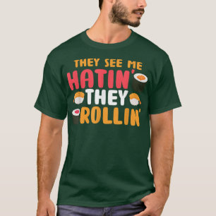 Sie sehen mich Rollin' sie Hatin Funny Sushi Lover T-Shirt