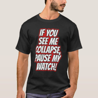 Sie sehen mich zusammenbrechen Meine laufende Uhr T-Shirt