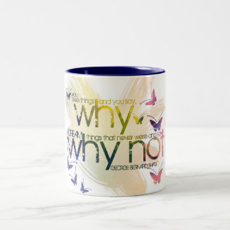 Sie sehen Sachen und Sie zu sagen, 'warum? Aber Zweifarbige Tasse