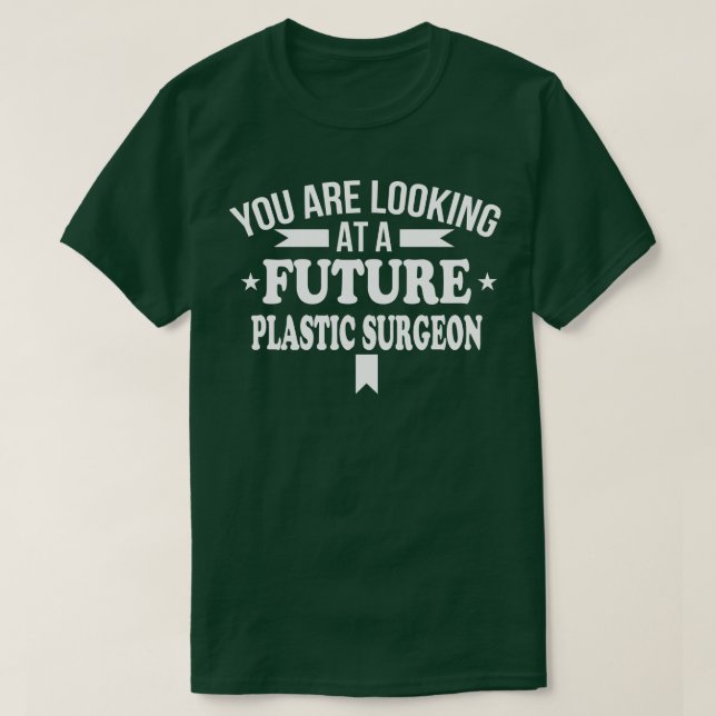Sie sehen sich einen zukünftigen Plastikchirurgen  T-Shirt (Design vorne)