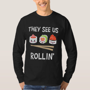 Sie sehen Us Rollin' I Rice Seaweed Japanisch Sush T-Shirt