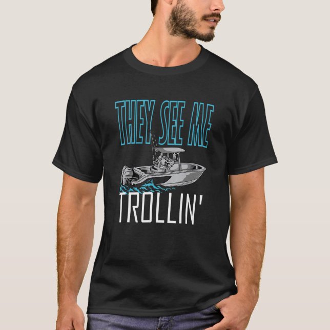 Sie sehen, wie ich Boote für Familien anfing, Trol T-Shirt (Vorderseite)