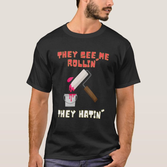 Sie sehen, wie ich Rollin' Paint Roller Painter T-Shirt (Vorderseite)