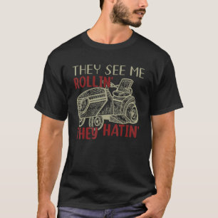 Sie sehen, wie ich Rollin' Rasenmäher hatin T-Shirt