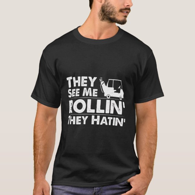 Sie sehen, wie ich Rollin's Hatin's Golf Cart-Prod T-Shirt (Vorderseite)