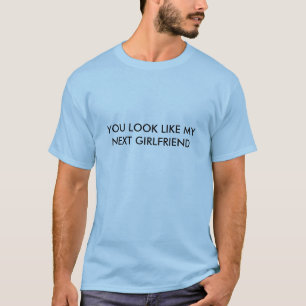 SIE SEHEN WIE MEINE FOLGENDE FREUNDIN AUS T-Shirt