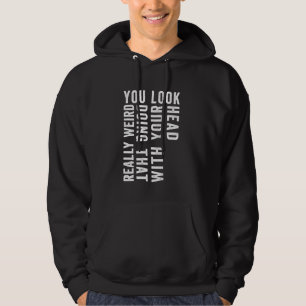 Sie sehen wirklich komisch aus, das mit Ihrem Kopf Hoodie