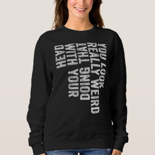 Sie sehen wirklich seltsam aus, wenn Sie das mit I Sweatshirt