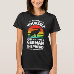 Sie selbst, wenn Sie kein deutscher Hirte sein kön T-Shirt