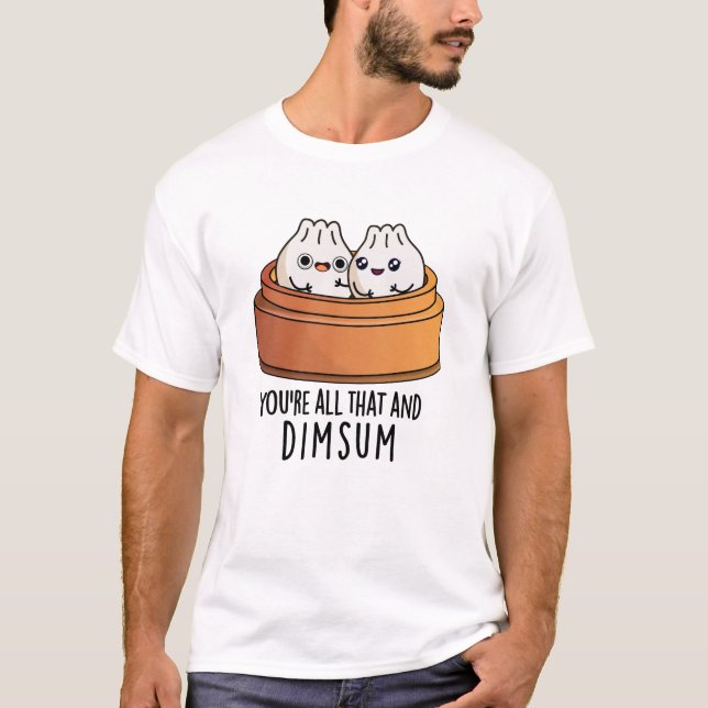 Sie sind alle das und Dimsum Funny Food Pun T-Shirt (Vorderseite)