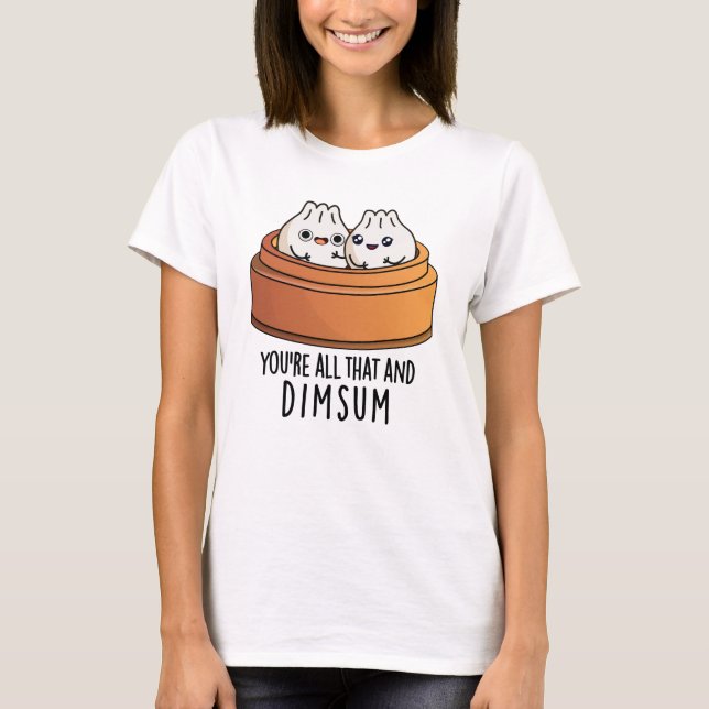 Sie sind alle das und Dimsum Funny Food Pun T-Shirt (Vorderseite)