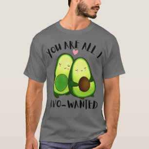 Sie sind alles, was ich AvoWanted 1 T-Shirt
