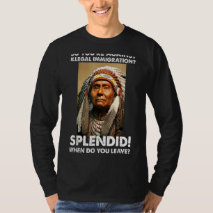 Sie sind also gegen illegale Einwanderung aus Amer T-Shirt