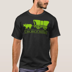 Sie sind an Dysenterie gestorben. T-Shirt