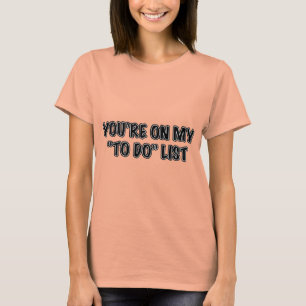 Sie sind auf meinem, zum der Liste zu tun T-Shirt