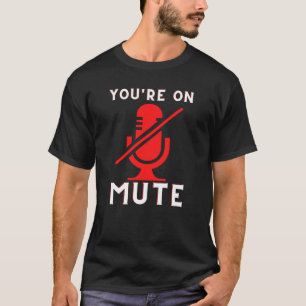 Sie sind auf Mute Funny Zuhause Office Meme T-Shirt