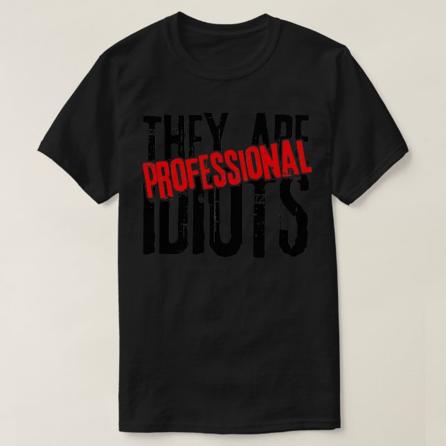 Sie sind berufliche Idioten beruflich T-Shirt (Design vorne)