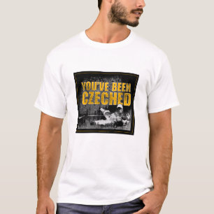 Sie sind Czeched gewesen T-Shirt