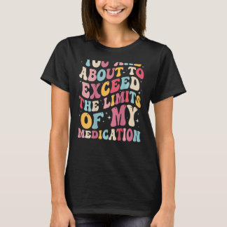 Sie sind dabei, die Grenzen meiner Medizin zu über T-Shirt