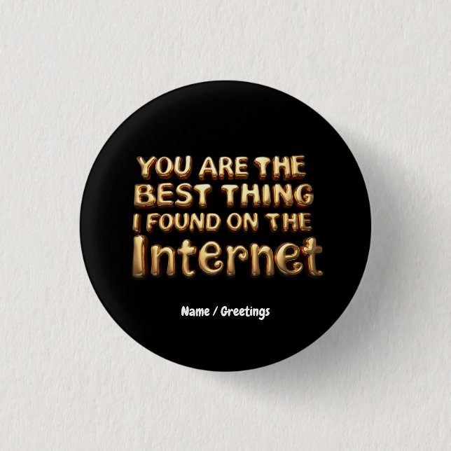 Sie sind das Beste, was ich auf der Internet-Liebe Button (Vorderseite)