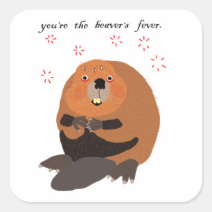 Sie sind das Fieber des Bibers Quadratischer Aufkleber