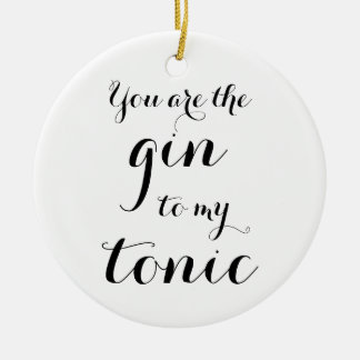 Sie sind der Gin zu meinem tonischen Keramik Ornament