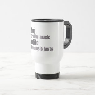 Sie sind die Musik, während die Musik dauert Reisebecher