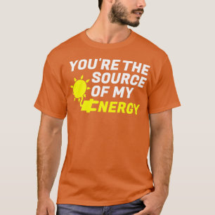 Sie sind die Quelle meiner Energie Romantische grü T-Shirt