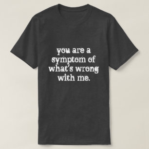 Sie sind ein Symptom T-Shirt