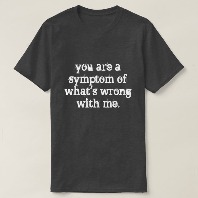 Sie sind ein Symptom T-Shirt (Design vorne)