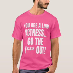 Sie sind eine Lügenschauspielerin gehen die F-Out  T-Shirt