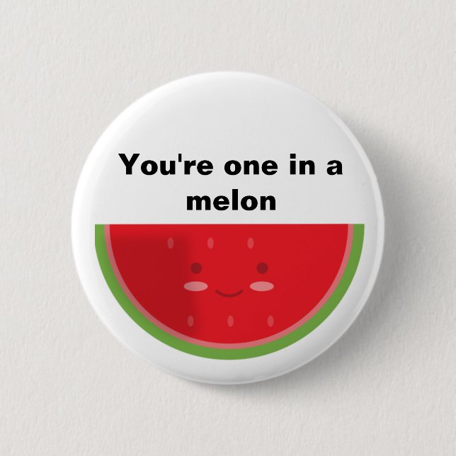 Sie sind eins in einer Melone Button (Vorderseite)