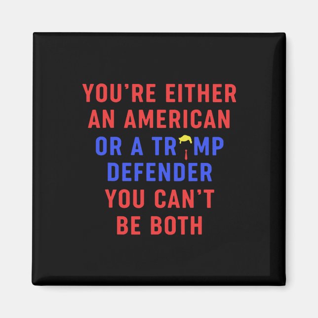 Sie sind entweder Amerikaner oder Trump Verteidige Magnet (Vorne)
