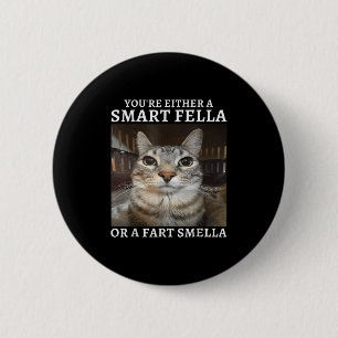 Sie sind entweder eine kluge Fella oder eine Furz  Button