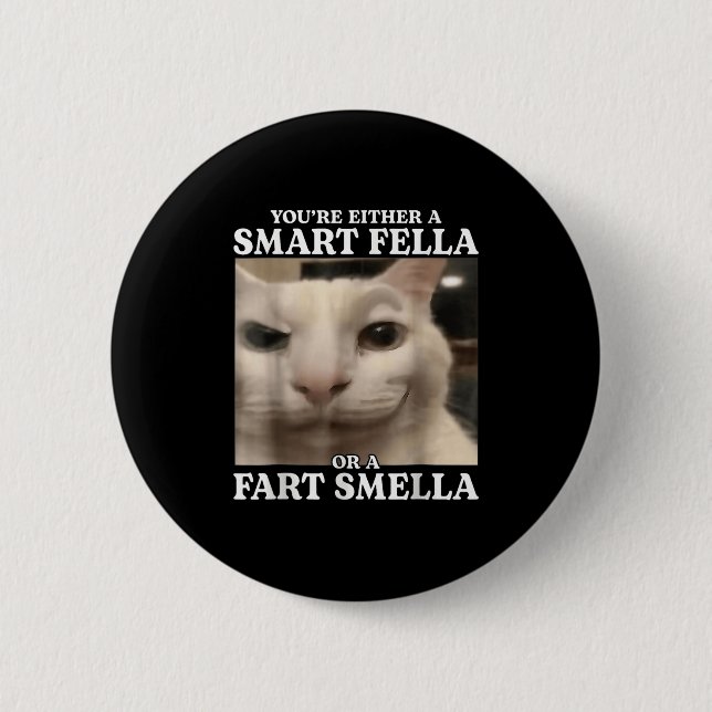 Sie sind entweder eine Smart Fella oder eine Furz  Button (Vorderseite)