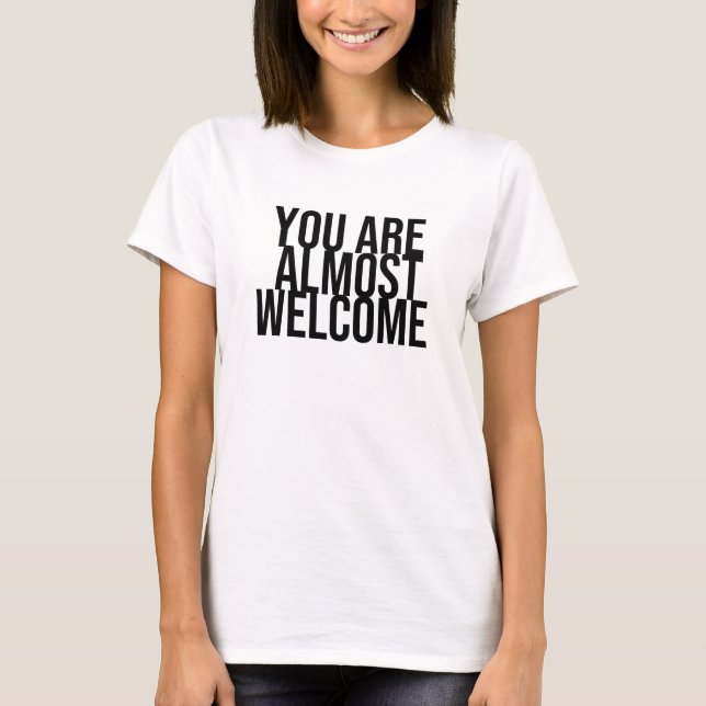 Sie sind fast willkommen T - Shirt (Vorderseite)