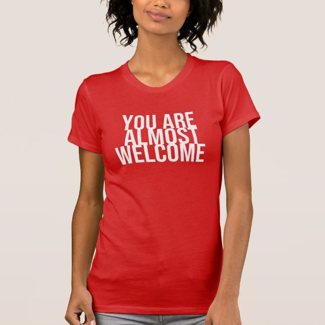 Sie sind fast willkommen T - Shirt (Vorderseite)