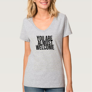 Sie sind fast willkommen T - Shirt