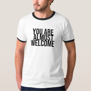 Sie sind fast willkommen T - Shirt