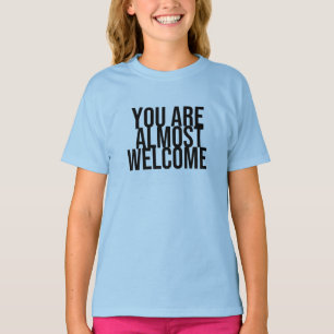 Sie sind fast willkommen T - Shirt