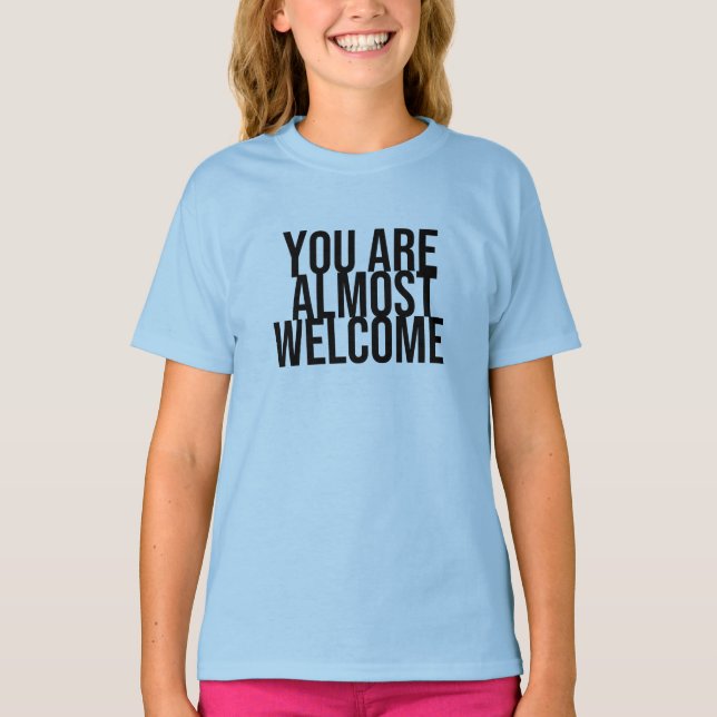 Sie sind fast willkommen T - Shirt (Vorderseite)